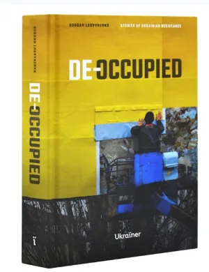 De-occupied: Stories of Ukrainian Resistance
